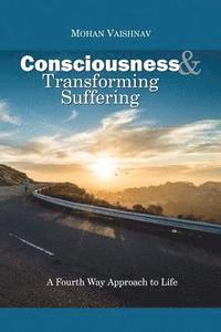 bokomslag Consciousness and Transforming Suffering: A Fourth Way Approach to Life