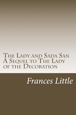 Frances Little - The Lady and Sada San A Sequel to The Lady of the Decoration, Häftad. Tillgänglighet: Lägg i varukorg