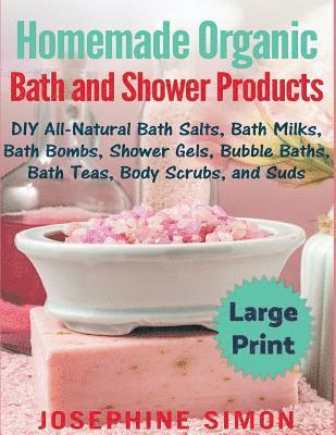 Homemade Organic Bath and Shower Products ***Large Print Edition*** 1