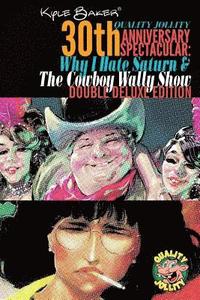 bokomslag Why I Hate Saturn & The Cowboy Wally Show Double Deluxe Edition: Quality Jollity 30th Anniversary Spectacular