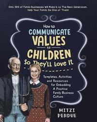 bokomslag How to Communicate Values to Children: Templates, Activities, and Resources for Embedding a Positive Family Business Culture