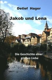 bokomslag Jakob und Lena: die Geschichte einer großen Liebe