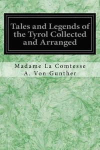 bokomslag Tales and Legends of the Tyrol Collected and Arranged