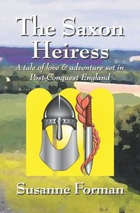 bokomslag The Saxon Heiress: A tale of love and adventure set in post-conquest England
