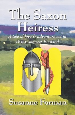 The Saxon Heiress: A tale of love and adventure set in post-conquest England 1