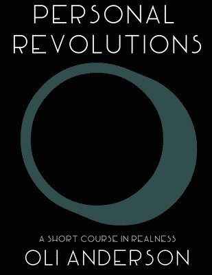 bokomslag Personal Revolutions: A Short Course in Realness: Practical philosophy and design thinking for yourself, the world, and reality