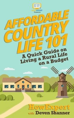 Deven Shanner, Howexpert Press - Affordable Country Life 101: A Quick Guide on Living a Rural Life on a Budget, Häftad. Tillgänglighet: Lägg i varukorg