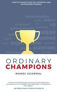 bokomslag Ordinary Champions: How to Achieve Your Full Potential And Outperform Yourself
