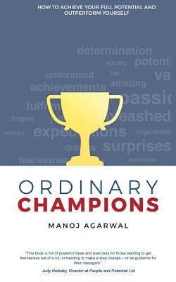 Ordinary Champions: How to Achieve Your Full Potential And Outperform Yourself 1