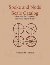 bokomslag Spoke and Node Scale Catalog: A Resource for Composers and Music Theory Nerds