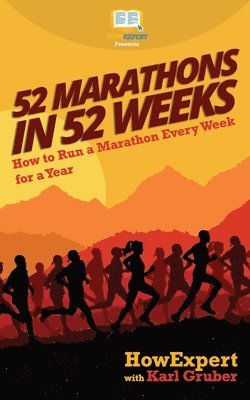 bokomslag 52 Marathons in 52 Weeks: How to Run a Marathon Every Week for a Year