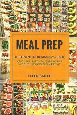 bokomslag Meal Prep: The Essential Beginner's Guide - Quick and Easy Meal Prepping for Weight Loss and Clean Eating