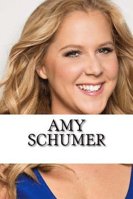 Amy Schumer: A Biography 1