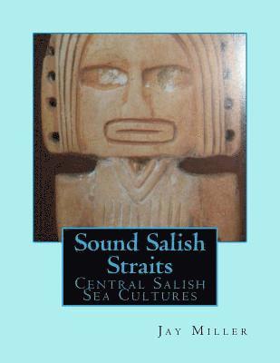 Jay Miller Phd - Sound Salish Straits: Central Salish Sea Cultures, Häftad