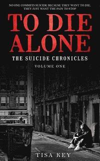 bokomslag To Die Alone: The Suicide Chronicles