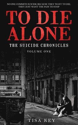 To Die Alone: The Suicide Chronicles 1