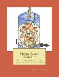 bokomslag Happy Barrel Raku kiln: How to build your own barrel raku kiln
