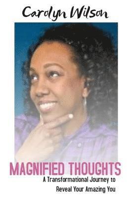 Carolyn Wilson - Magnified Thoughts: A Tranformational Journey to Reveal Your Amazing You, Häftad