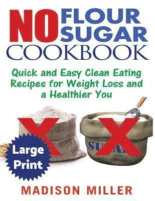 Madison Miller - No Flour No Sugar ***Large Print Edition***: Easy Clean Eating Recipes for Weight Loss and a Healthier You, Häftad
