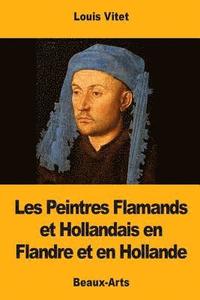 bokomslag Les Peintres Flamands et Hollandais en Flandre et en Hollande