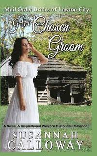 bokomslag Her Chosen Groom: A Sweet & Inspirational Historical Western Romance