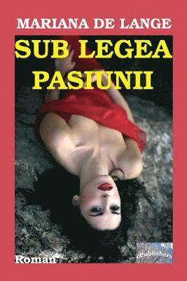 Sub Legea Pasiunii: Roman 1