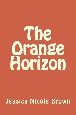 Jessica Nicole Brown - The Orange Horizon, Häftad