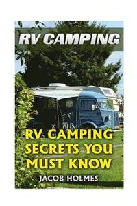 bokomslag RV Camping: RV Camping Secrets Ypu Must Know