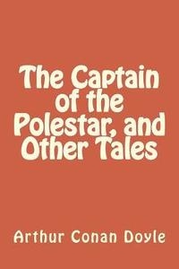 bokomslag The Captain of the Polestar, and Other Tales