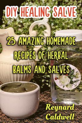 bokomslag DIY Healing Salve: 25 Amazing Homemade Recipes of Herbal Balms and Salves