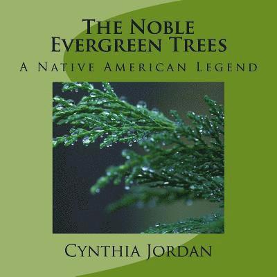 Cynthia Jordan - The Noble Evergreen Trees: A Native American Legend, Häftad