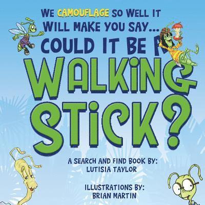 Could it be a Walking Stick?: We camouflage so well it will make you say