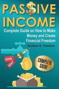 bokomslag Passive Income: Complete Guide on How to Make Money and Create Financial Freedom