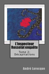 bokomslag L'inspecteur Rosselat enquête. Tome 2: Décapitations: Tome 2: Décapitations