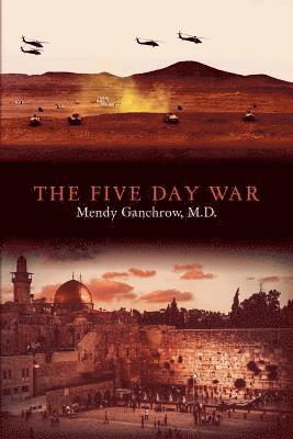 Mendy Ganchrow M. D. - The Five Day War, Häftad