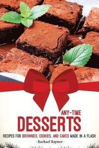 bokomslag Any-Time Desserts: Recipes for Brownies, Cookies, and Cakes Made in a Flash