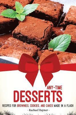 Rachael Rayner - Any-Time Desserts: Recipes for Brownies, Cookies, and Cakes Made in a Flash, Häftad