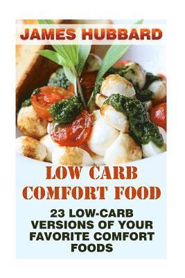 Low Carb Comfort Food: 23 Low-Carb Versions Of Your Favorite Comfort Foods 1