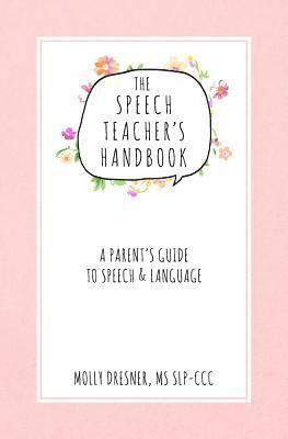 bokomslag The Speech Teacher's Handbook: A Parent's Guide to Speech & Language