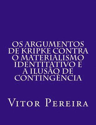 bokomslag Os Argumentos de Kripke contra o materialismo identitativo e a Ilusão de Contingência