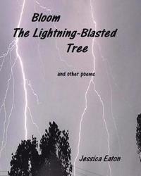 bokomslag Bloom, The Lightning-Blasted Tree: and other poems