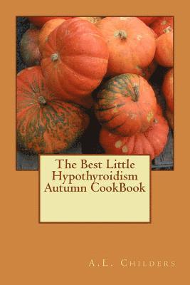 The Best Little Hypothyroidism Autumn CookBook 1