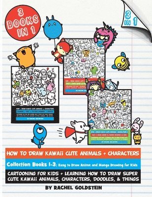 How to Draw Kawaii Cute Animals + Characters Collection Books 1-3: Cartooning for Kids + Learning How to Draw Super Cute Kawaii Animals, Characters, D 1