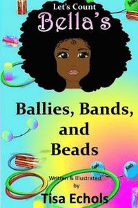 bokomslag Bella's Ballies, Bands, and Beads