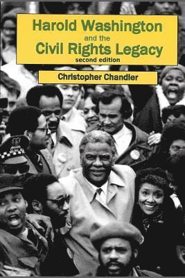 Christopher Chandler - Harold Washington and the Civil Rights Legacy, Häftad