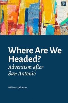 William G. Johnsson - Where Are We Headed?: Adventism After San Antonio, Häftad