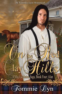 On the Red Clay Hills: A MacLachlainn Saga, Book 4, Alan 1