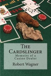 bokomslag The Cardslinger: Memoirs of a Casino Dealer