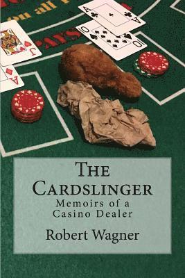 The Cardslinger: Memoirs of a Casino Dealer 1