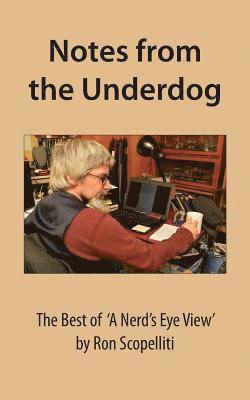 Notes From The Underdog: The Best of 'A Nerd's Eye View' by Ron Scopelliti 1